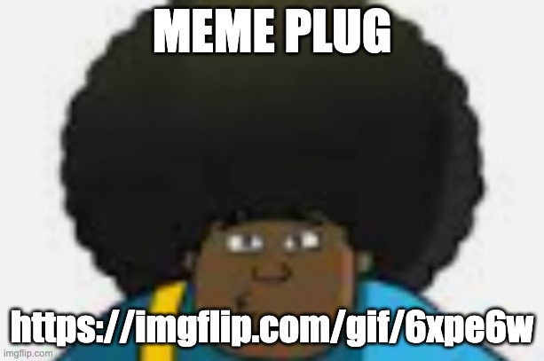 le goofy | MEME PLUG; https://imgflip.com/gif/6xpe6w | image tagged in le goofy | made w/ Imgflip meme maker