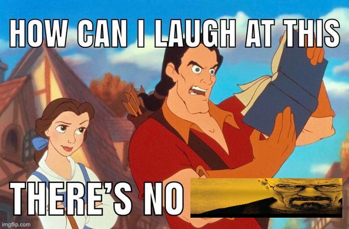 how can i laugh at this there's no | image tagged in how can i laugh at this there's no | made w/ Imgflip meme maker