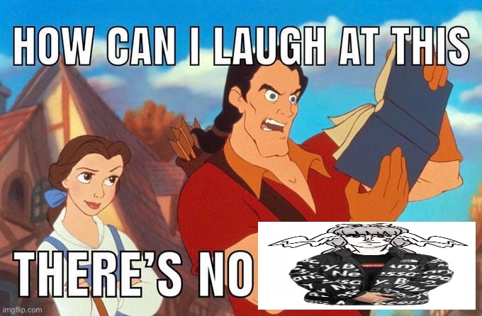 how can i laugh at this there's no | image tagged in how can i laugh at this there's no | made w/ Imgflip meme maker