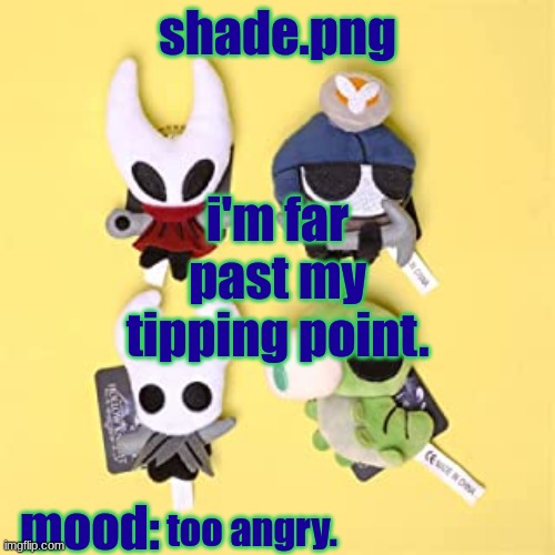 hole low night | i'm far past my tipping point. too angry. | image tagged in hole low night | made w/ Imgflip meme maker