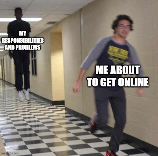 Relatable | MY RESPONSIBILITIES AND PROBLEMS; ME ABOUT TO GET ONLINE | image tagged in floating boy chasing running boy | made w/ Imgflip meme maker