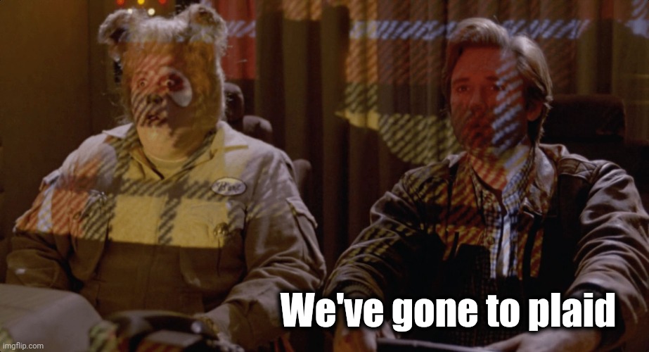 Spaceballs Plaid | We've gone to plaid | image tagged in spaceballs plaid | made w/ Imgflip meme maker