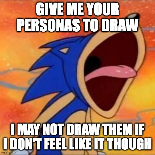 balls | GIVE ME YOUR PERSONAS TO DRAW; I MAY NOT DRAW THEM IF I DON'T FEEL LIKE IT THOUGH | image tagged in balls | made w/ Imgflip meme maker
