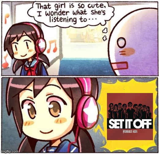 That Girl Is So Cute, I Wonder What She’s Listening To… | image tagged in that girl is so cute i wonder what she s listening to | made w/ Imgflip meme maker