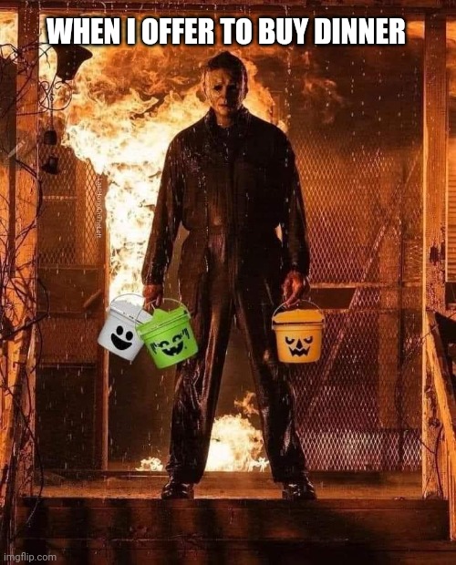 boo buckets | WHEN I OFFER TO BUY DINNER | image tagged in mcdonalds,halloween | made w/ Imgflip meme maker