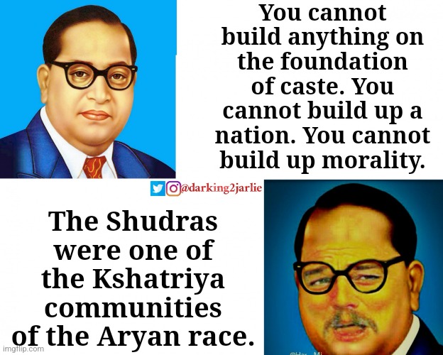 God of Hypocrisy - a racist who hated racism | You cannot build anything on the foundation of caste. You cannot build up a nation. You cannot build up morality. The Shudras were one of the Kshatriya communities of the Aryan race. | image tagged in hypocrite,communism,hindu,india,racism,modi | made w/ Imgflip meme maker