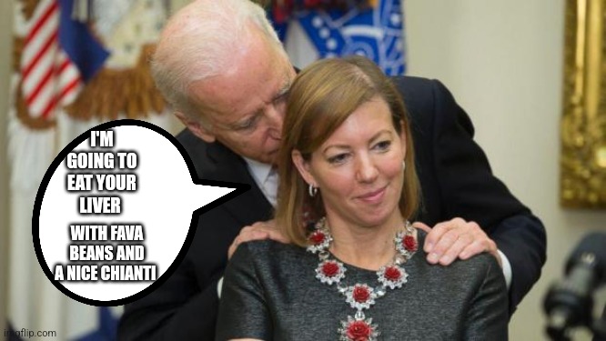Creepy Joe Biden | I'M GOING TO EAT YOUR LIVER; WITH FAVA BEANS AND A NICE CHIANTI | image tagged in creepy joe biden,silence of the lambs,funny,eating,whisper,white house | made w/ Imgflip meme maker