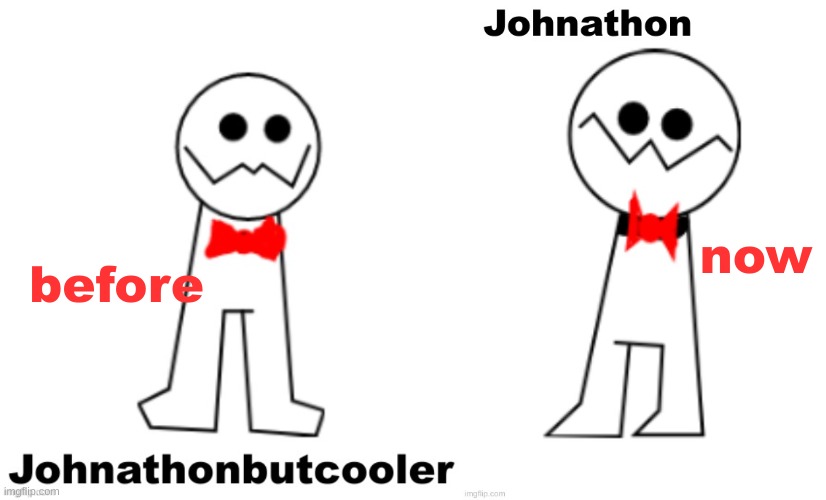 now; before | image tagged in johnathon the psycho | made w/ Imgflip meme maker