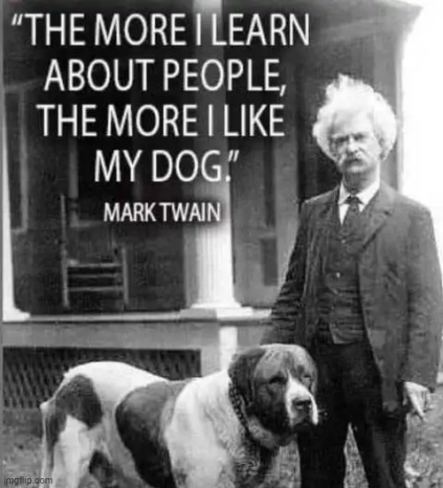 I'll take my dog over people any day. | image tagged in famous quotes,mark twain,people,dogs | made w/ Imgflip meme maker