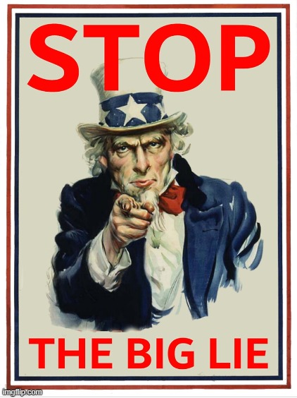 STOP THE BIG LIE | image tagged in stop,big,lie | made w/ Imgflip meme maker