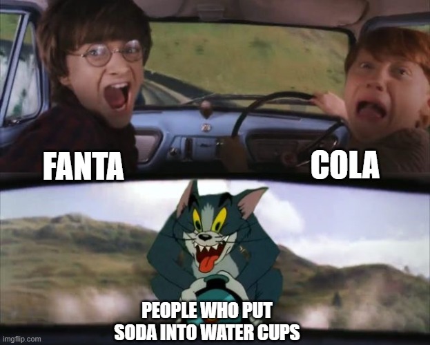 Tom chasing Harry and Ron Weasly | COLA; FANTA; PEOPLE WHO PUT SODA INTO WATER CUPS | image tagged in tom chasing harry and ron weasly,memes | made w/ Imgflip meme maker