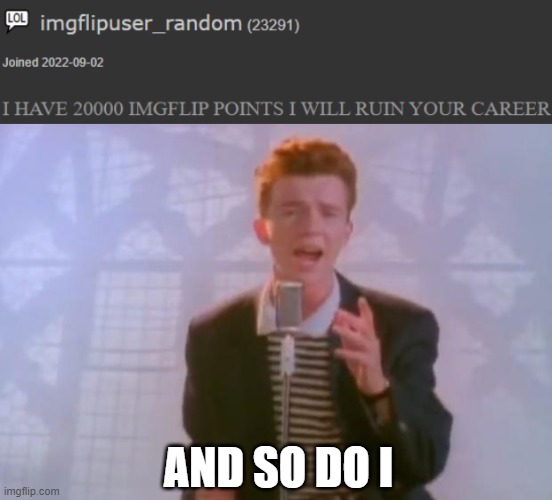 AND SO DO I | image tagged in rick astley | made w/ Imgflip meme maker