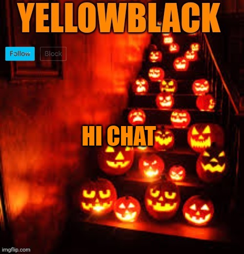 Temporary yellowblack Halloween announcement template | HI CHAT | image tagged in temporary yellowblack halloween announcement template | made w/ Imgflip meme maker
