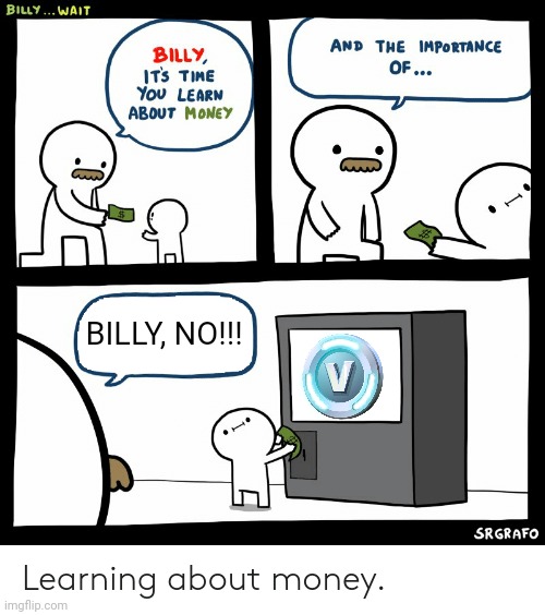 Billy Learning About Money | BILLY, NO!!! | image tagged in billy learning about money | made w/ Imgflip meme maker