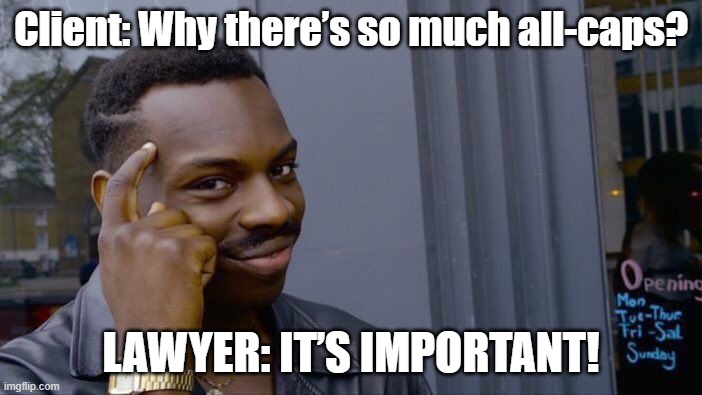 I'ts important. ALL CAPS DAY | Client: Why there’s so much all-caps? LAWYER: IT’S IMPORTANT! | image tagged in memes | made w/ Imgflip meme maker