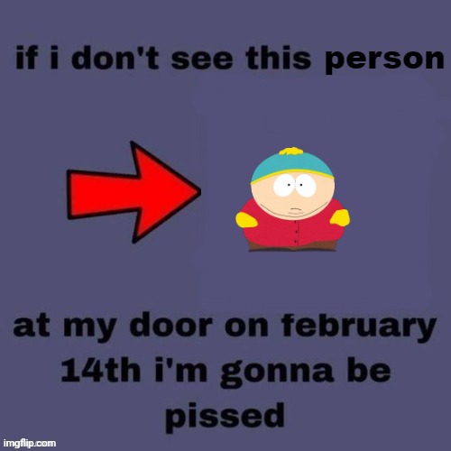 If I dont see this person at my door on February 14th | image tagged in if i dont see this person at my door on february 14th | made w/ Imgflip meme maker