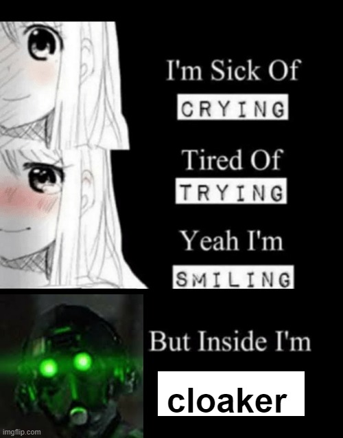 trend | cloaker | image tagged in i'm sick of crying | made w/ Imgflip meme maker