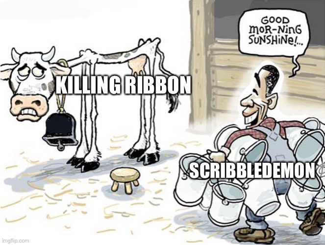 Just Stop ScribbleDemon | KILLING RIBBON; SCRIBBLEDEMON | image tagged in milking the cow,memes,imgflip users,imgflip,ribbon,just stop | made w/ Imgflip meme maker
