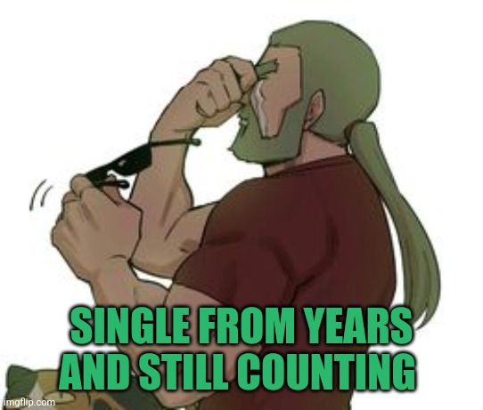 Single always | SINGLE FROM YEARS AND STILL COUNTING | image tagged in years of single and still counting | made w/ Imgflip meme maker