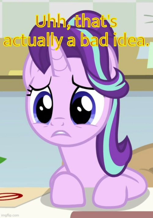 Concerned Glimmer (MLP) | Uhh, that's actually a bad idea. | image tagged in concerned glimmer mlp | made w/ Imgflip meme maker