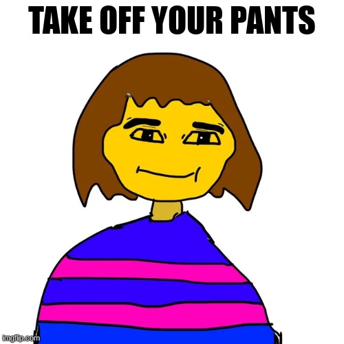 TAKE OFF YOUR PANTS | made w/ Imgflip meme maker