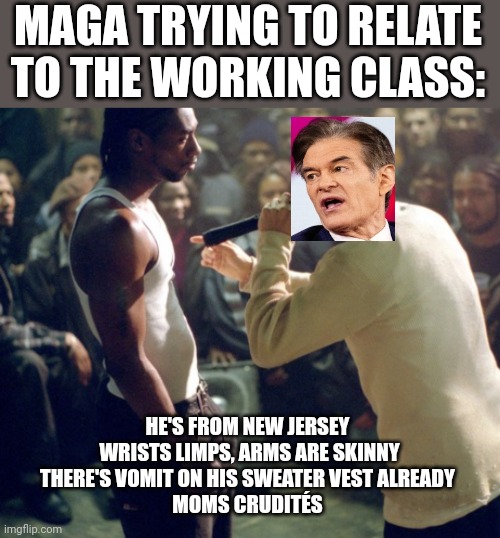 MAGA TRYING TO RELATE TO THE WORKING CLASS:; HE'S FROM NEW JERSEY 
WRISTS LIMPS, ARMS ARE SKINNY
THERE'S VOMIT ON HIS SWEATER VEST ALREADY 
MOMS CRUDITÉS | image tagged in scumbag republicans,terrorists,maga,white trash | made w/ Imgflip meme maker