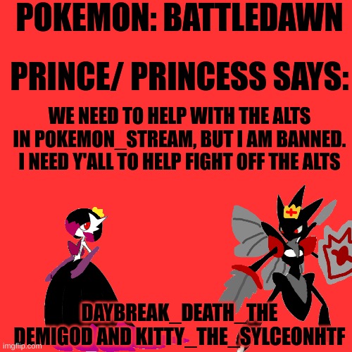 C'MON Y'ALL! MOVE MOVE MOVE!!! | WE NEED TO HELP WITH THE ALTS IN POKEMON_STREAM, BUT I AM BANNED. I NEED Y'ALL TO HELP FIGHT OFF THE ALTS | image tagged in pokemon battledawn daybreak death and kitty | made w/ Imgflip meme maker