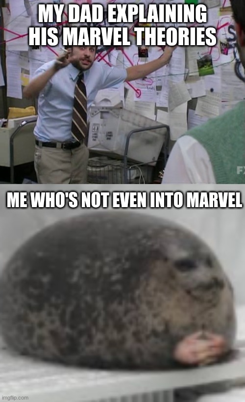 bUt In ThE cOmIcS..... |  MY DAD EXPLAINING HIS MARVEL THEORIES; ME WHO'S NOT EVEN INTO MARVEL | image tagged in charlie day,waiting seal | made w/ Imgflip meme maker
