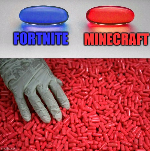 Fortnite VS Minecraft | FORTNITE; MINECRAFT | image tagged in blue or red pill | made w/ Imgflip meme maker