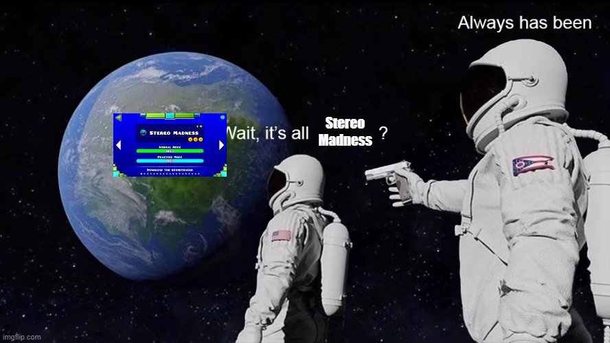 Wait, its all | Stereo Madness | image tagged in wait its all | made w/ Imgflip meme maker