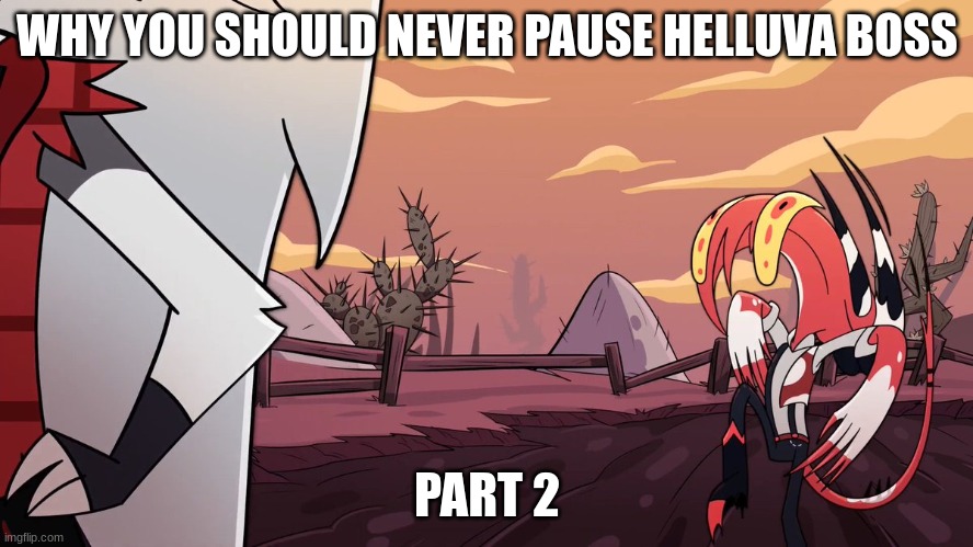 WHY YOU SHOULD NEVER PAUSE HELLUVA BOSS; PART 2 | made w/ Imgflip meme maker