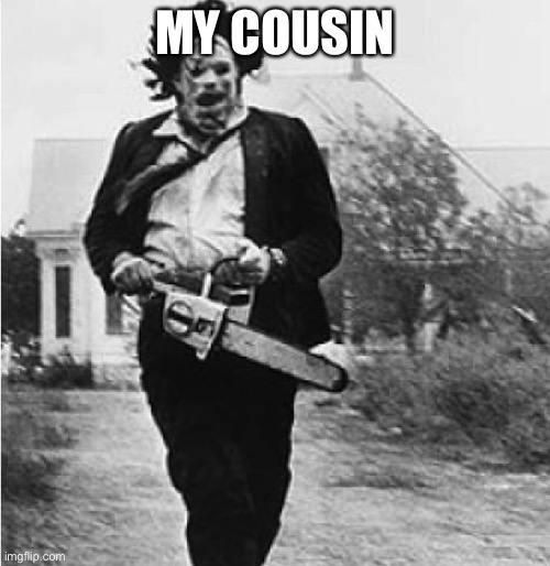 This is my cousin!! | MY COUSIN | image tagged in halloween | made w/ Imgflip meme maker