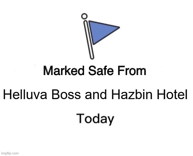 Marked Safe From Meme | Helluva Boss and Hazbin Hotel | image tagged in memes,marked safe from | made w/ Imgflip meme maker