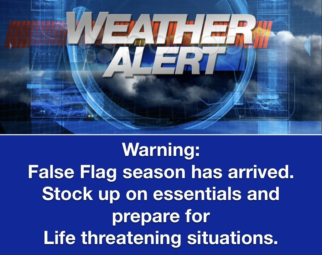 Warning: False Flag Season Has Arrived. | image tagged in false flag,weather alert,prepper alert,toilet paper,get your toilet paper now,preppers | made w/ Imgflip meme maker