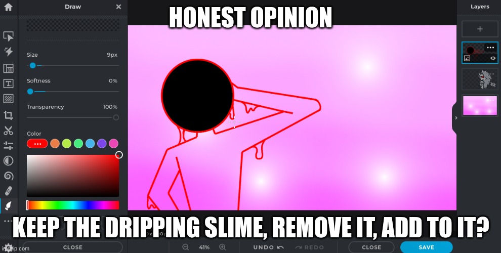 HONEST OPINION; KEEP THE DRIPPING SLIME, REMOVE IT, ADD TO IT? | made w/ Imgflip meme maker