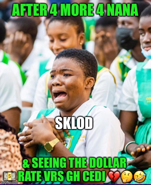 Eiii NANA | AFTER 4 MORE 4 NANA; SKLOD; & SEEING THE DOLLAR 💵 RATE VRS GH CEDI 💔🤔🤣 | image tagged in memes,funny,gifs,laughing | made w/ Imgflip meme maker