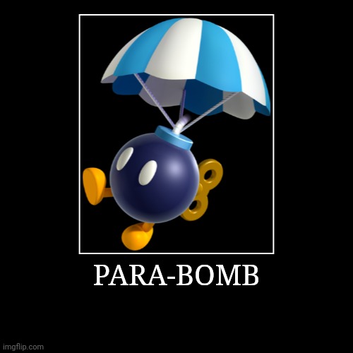 Para-bomb | PARA-BOMB | | image tagged in demotivationals,super mario bros,para bomb | made w/ Imgflip demotivational maker