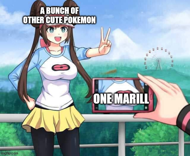 marill is a good pokemon | A BUNCH OF OTHER CUTE POKEMON; ONE MARILL | image tagged in pokemon rosa | made w/ Imgflip meme maker