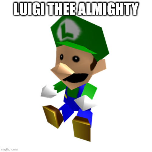 Luigi Doll | LUIGI THEE ALMIGHTY | image tagged in luigi doll | made w/ Imgflip meme maker