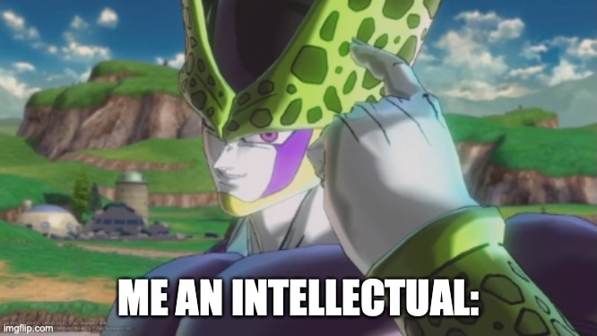 Cell Big Brain | ME AN INTELLECTUAL: | image tagged in cell big brain | made w/ Imgflip meme maker