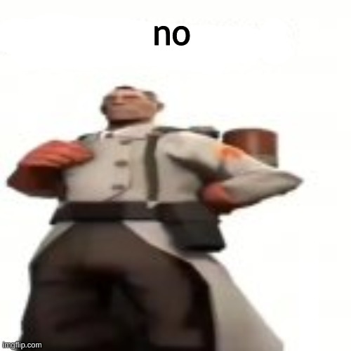 no | made w/ Imgflip meme maker