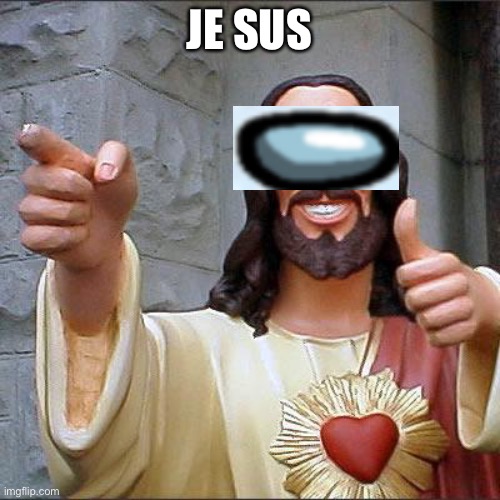 Buddy Christ Meme | JE SUS | image tagged in memes,buddy christ,amogus | made w/ Imgflip meme maker