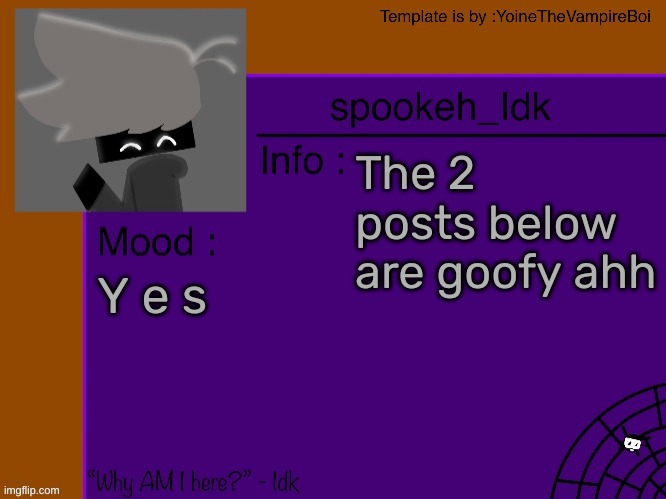 Idk's spooky month announcement template [THANK YOU YOINE-] | The 2 posts below are goofy ahh; Y e s | image tagged in idk's spooky month announcement template thank you yoine-,idk,stuff,s o u p,carck | made w/ Imgflip meme maker
