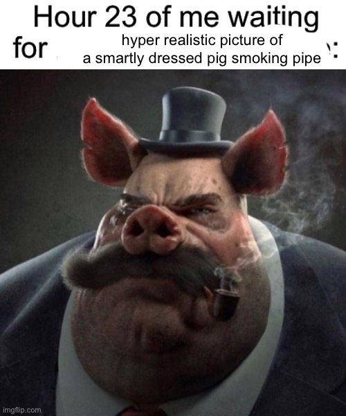 hyper realistic picture of a smartly dressed pig smoking pipe | made w/ Imgflip meme maker