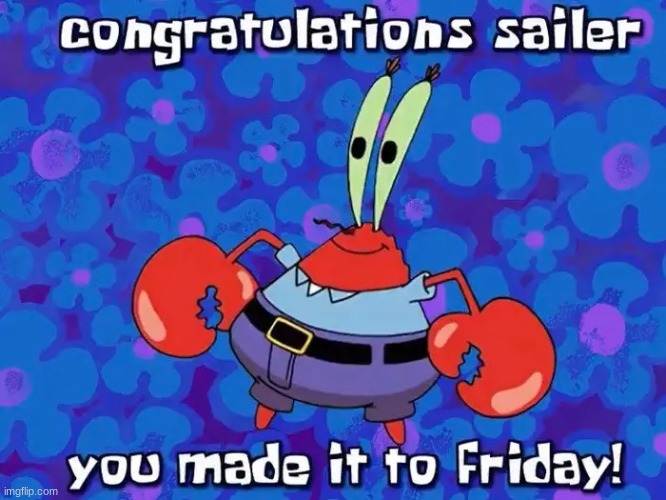Yay :D I literally thought it was the weekend this morning istg- | image tagged in friyay | made w/ Imgflip meme maker