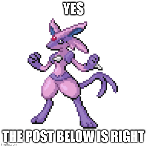 espcario | YES; THE POST BELOW IS RIGHT | image tagged in espcario | made w/ Imgflip meme maker