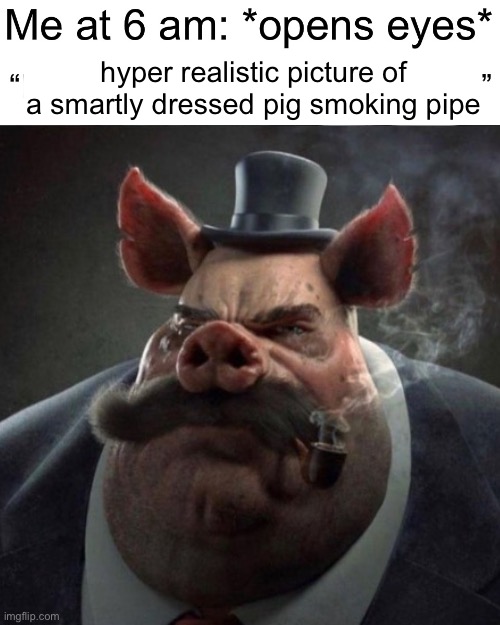 hyper realistic picture of a smartly dressed pig smoking pipe | made w/ Imgflip meme maker