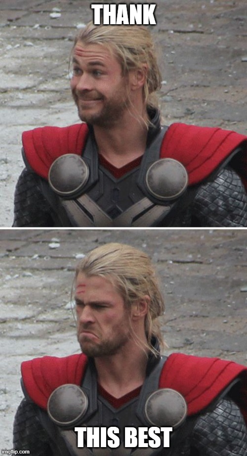 Thor happy then sad | THANK; THIS BEST | image tagged in thor happy then sad | made w/ Imgflip meme maker
