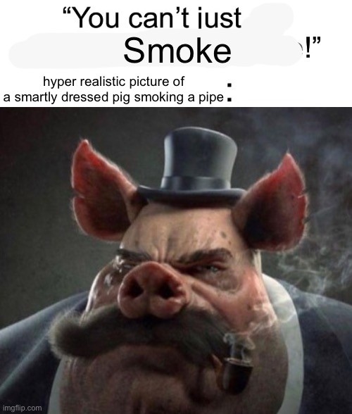 Smoke; hyper realistic picture of a smartly dressed pig smoking a pipe | made w/ Imgflip meme maker