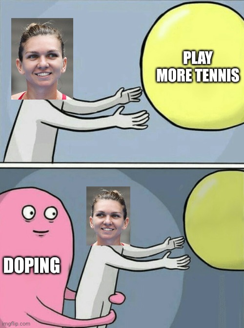 Poor Halep... | PLAY MORE TENNIS; DOPING | image tagged in memes,running away balloon,tennis | made w/ Imgflip meme maker